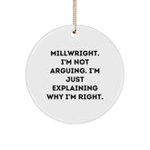 Funny Millwright Gifts: 'I'm Not Arguing. I'm Just Explaining Why I'm Right.' Christmas Circle Ornament for Men, Women, and Friends, Gifts from Family - Image 1